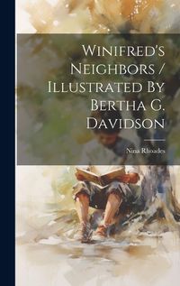 Cover image for Winifred's Neighbors / Illustrated By Bertha G. Davidson