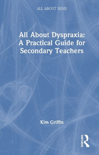 Cover image for All About Dyspraxia: A Practical Guide for Secondary Teachers
