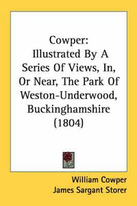 Cover image for Cowper: Illustrated by a Series of Views, In, or Near, the Park of Weston-Underwood, Buckinghamshire (1804)