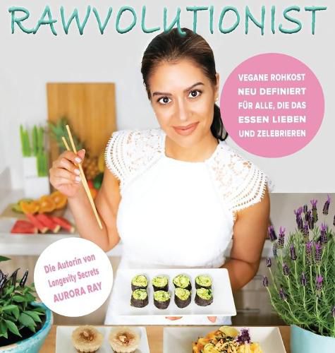 Cover image for Rawvolutionist: Vegane Rohkost Neu Definiert Fur Alle, Die Das Essen Lieben Und Zelebrieren