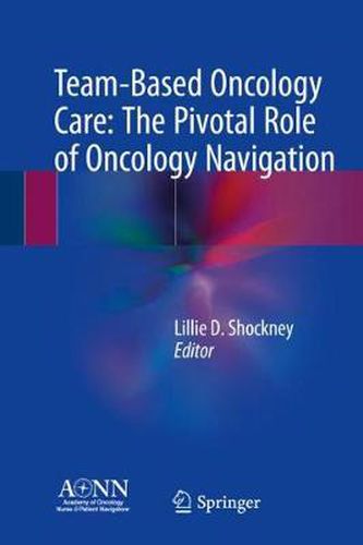 Team-Based Oncology Care: The Pivotal Role of Oncology Navigation