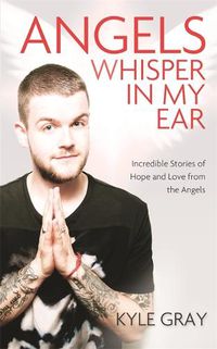 Cover image for Angels Whisper In My Ear: Incredible Stories of Hope and Love From the Angels