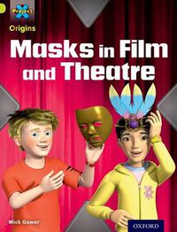 Cover image for Project X Origins: Lime Book Band, Oxford Level 11: Masks and Disguises: Masks in Film and Theatre