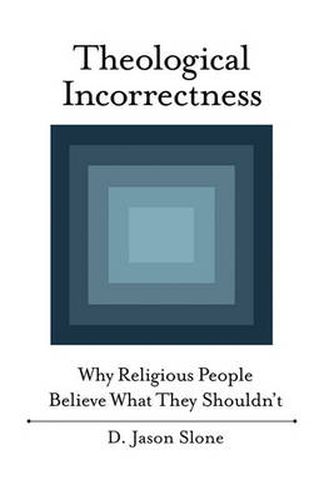 Cover image for Theological Incorrectness: Why Religious People Believe What They Shouldn't