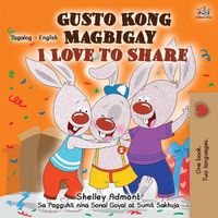 Cover image for I Love to Share (Tagalog English Bilingual Children's Book)