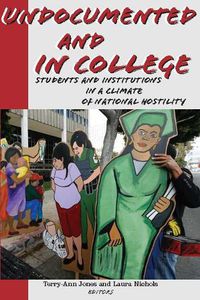 Cover image for Undocumented and in College: Students and Institutions in a Climate of National Hostility