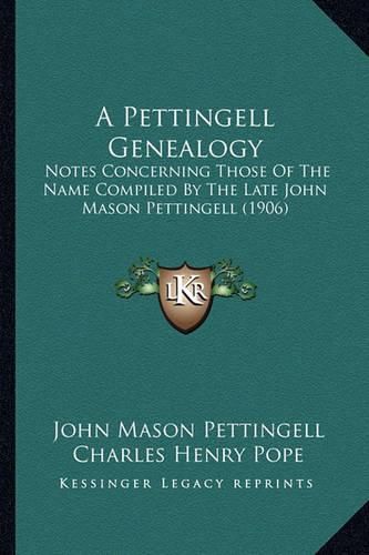 A Pettingell Genealogy: Notes Concerning Those of the Name Compiled by the Late John Mason Pettingell (1906)