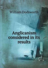 Cover image for Anglicanism considered in its results