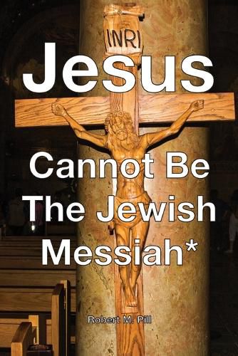 Cover image for Jesus Cannot Be The Jewish Messiah*