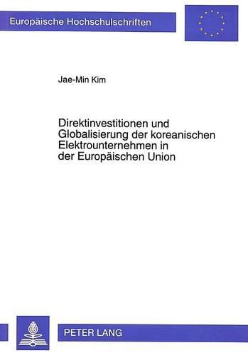 Cover image for Direktinvestitionen Und Globalisierung Der Koreanischen Elektrounternehmen in Der Europaeischen Union