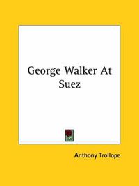 Cover image for George Walker At Suez