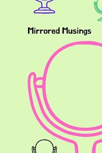 Cover image for Mirrored Musings