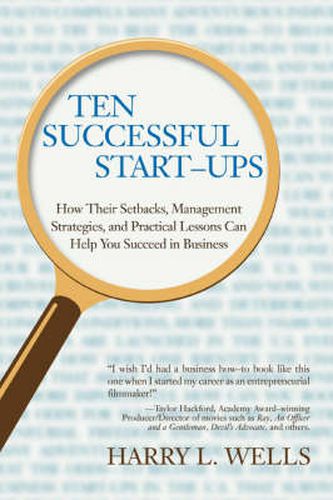 Cover image for Ten Successful Start-Ups: How Their Setbacks, Management Strategies, and Practical Lessons Can Help You Succeed in Business