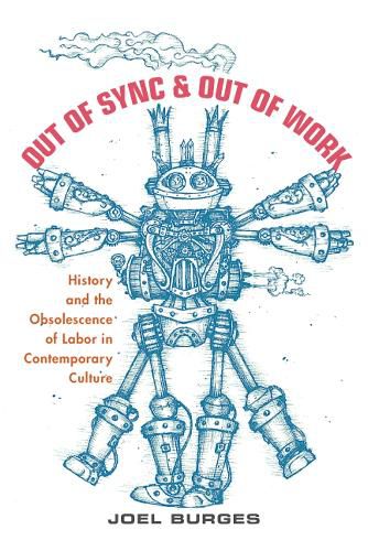 Cover image for Out of Sync & Out of Work: History and the Obsolescence of Labor in Contemporary Culture