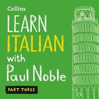 Cover image for Learn Italian with Paul Noble, Part 3: Italian Made Easy with Your Personal Language Coach