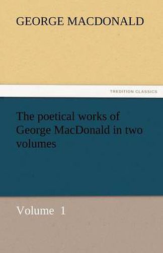 Cover image for The Poetical Works of George MacDonald in Two Volumes