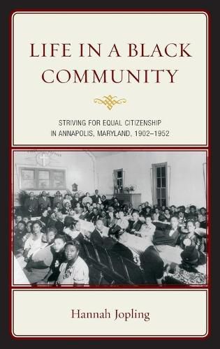 Life in a Black Community: Striving for Equal Citizenship in Annapolis, Maryland, 1902-1952