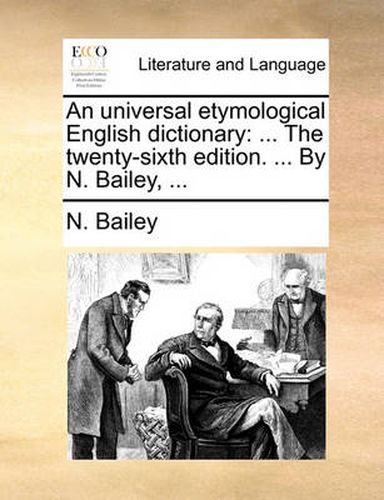 Cover image for An Universal Etymological English Dictionary: The Twenty-Sixth Edition. ... by N. Bailey, ...