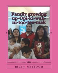 Cover image for Family growing up-Opi-ki-wak-ni-too-tee-mak