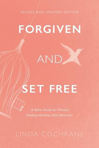 Cover image for Forgiven and Set Free - A Bible Study for Women Seeking Healing after Abortion