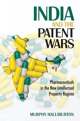 Cover image for India and the Patent Wars: Pharmaceuticals in the New Intellectual Property Regime