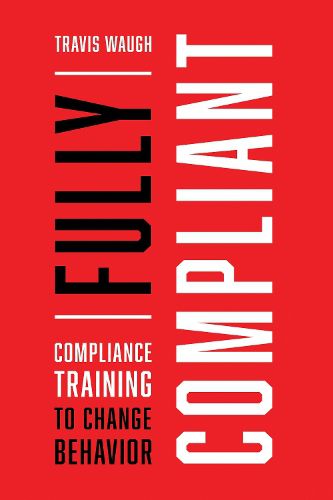 Cover image for Fully Compliant: Compliance Training to Change Behavior