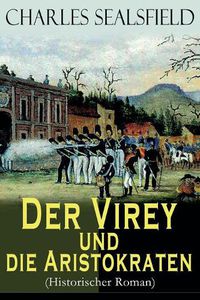 Cover image for Der Virey und die Aristokraten (Historischer Roman): Mexikanischer Unabh ngigkeitskrieg - Revolution im Jahr 1812