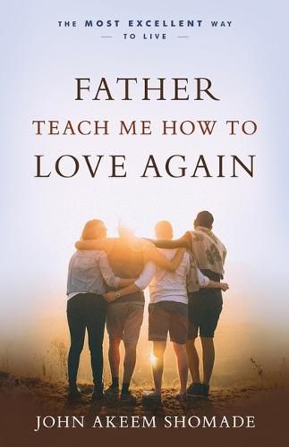 Cover image for Father Teach Me How To Love Again