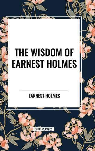 Cover image for The Wisdom of Earnest Holmes