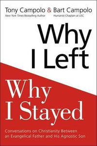 Cover image for Why I Left, Why I Stayed: Conversations on Christianity Between an Evangelical Father and His Humanist Son