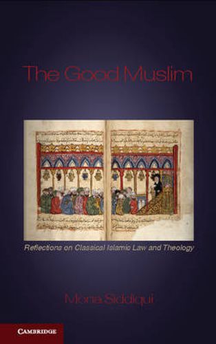 Cover image for The Good Muslim: Reflections on Classical Islamic Law and Theology