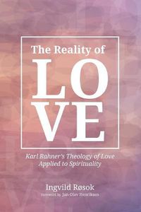 Cover image for The Reality of Love: Karl Rahner's Theology of Love Applied to Spirituality