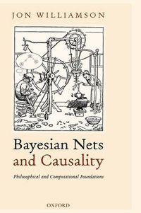 Cover image for Bayesian Nets and Causality: Philosophical and Computational Foundations
