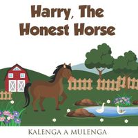 Cover image for Harry the Honest Horse: A cute children's book about horses friendship honesty for ages 1-3 ages 4-6 ages 7-8