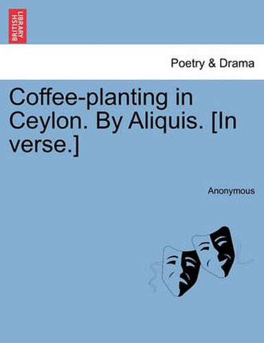Cover image for Coffee-Planting in Ceylon. by Aliquis. [in Verse.]