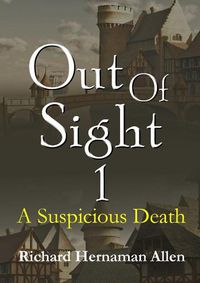 Cover image for Out of Sight 1: A Suspicious Death