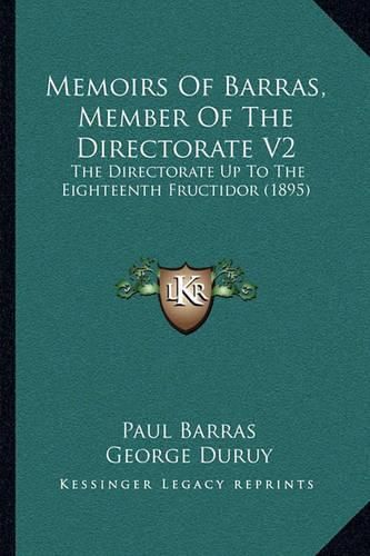 Memoirs of Barras, Member of the Directorate V2: The Directorate Up to the Eighteenth Fructidor (1895)