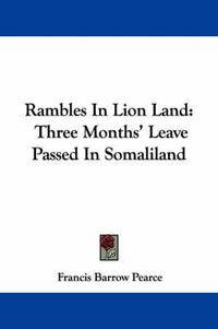 Cover image for Rambles in Lion Land: Three Months' Leave Passed in Somaliland