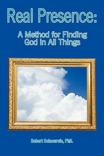 Cover image for Real Presence: A Method for Finding God in All Things