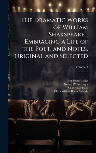 Cover image for The Dramatic Works of William Shakspeare... Embracing a Life of the Poet, and Notes, Original and Selected
