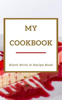 Cover image for My Cookbook - Blank Write In Recipe Book - Red And Gold - Includes Sections For Ingredients Directions And Prep Time.