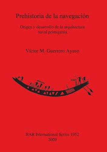 Cover image for Prehistoria de la navegacion: Origen y desarrollo de la arquitectura naval primigenia