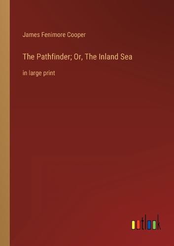 The Pathfinder; Or, The Inland Sea