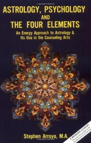 Cover image for Astrology, Psychology, and the Four Elements: An Energy Approach to Astrology and it's Use in the Counseling Arts