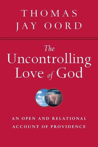 Cover image for The Uncontrolling Love of God - An Open and Relational Account of Providence