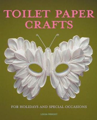 Cover image for Toilet Paper Crafts for Holidays and Special Occasions: 60 Papercraft, Sewing, Origami and Kanzashi Projects