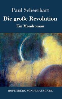 Cover image for Die grosse Revolution: Ein Mondroman