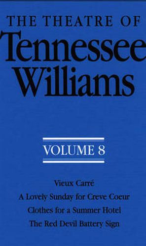 The Theatre of Tennessee Williams Volume VIII: Vieux Carre, A Lovely Summer for Creve Coeur, Clothes for a Summer Hotel, The Red Devil Battery Sign
