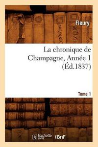 Cover image for La Chronique de Champagne. Tome 1, Annee 1 (Ed.1837)