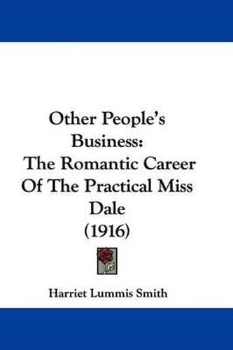 Cover image for Other People's Business: The Romantic Career of the Practical Miss Dale (1916)